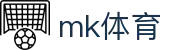 mk体育 - 安全娱乐导航